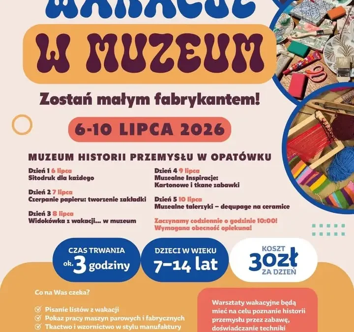Wakacyjne warsztaty w Muzeum Historii Przemysłu w Opatówku – „Zostań Małym Fabrykantem”
