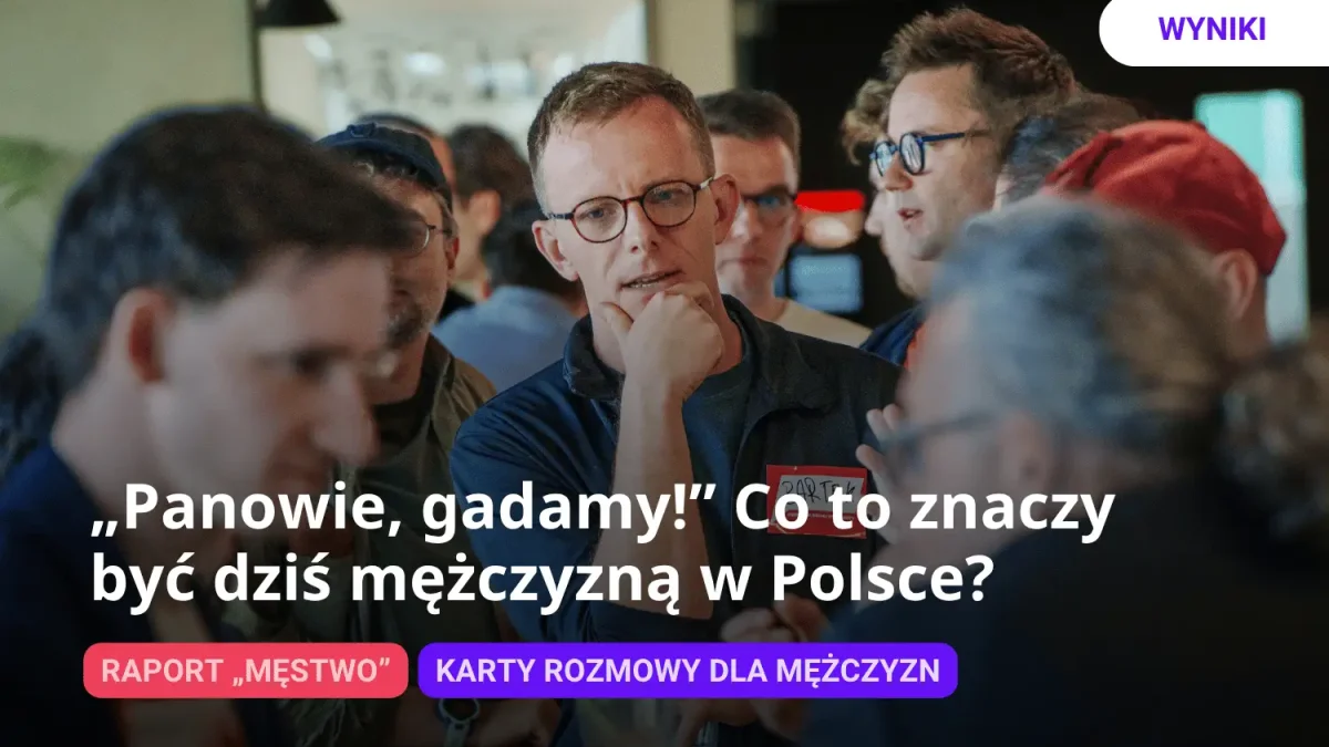 Raport „Męstwo” – jak mężczyźni w Polsce postrzegają swoją rolę?