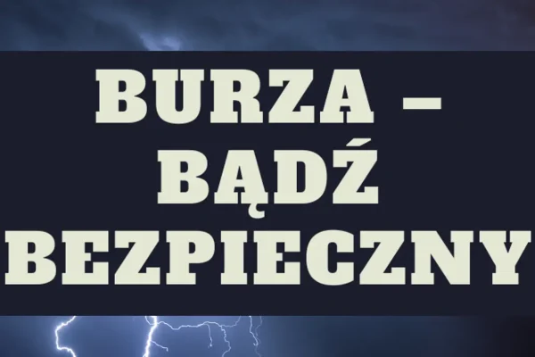 Jak zachować się podczas burzy? Poradnik bezpieczeństwa