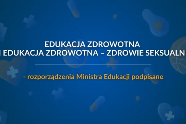 Nowe rozporządzenia MEN: edukacja zdrowotna obowiązkowa, zdrowie seksualne nieobowiązkowe