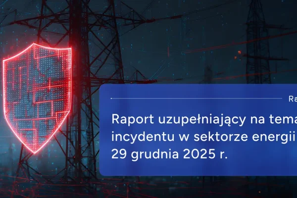 CERT Polska publikuje raport uzupełniający o cyberataku na sektor energii