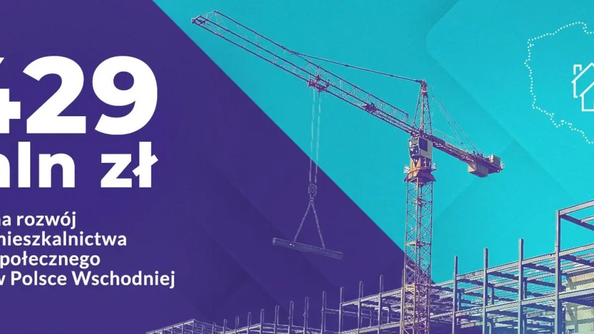 Ponad 3 tysiące nowych mieszkań w Polsce Wschodniej – rusza program wsparcia