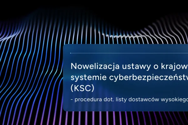 Cyberbezpieczeństwo: Jak działa procedura uznawania dostawców wysokiego ryzyka w Polsce?