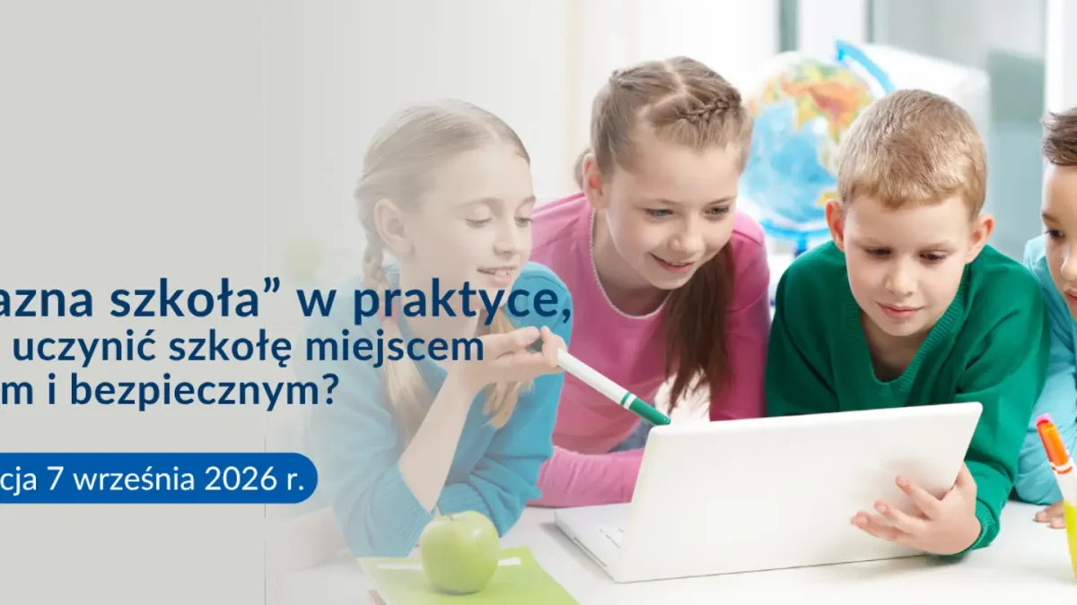 Konferencja „Przyjazna szkoła” – jak budować otwartą i bezpieczną placówkę?